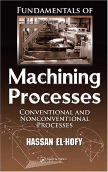 Hardcover Fundamentals of Machining Processes: Conventional and Nonconventional Processes Book