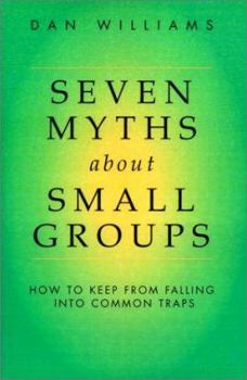 Paperback Seven Myths about Small Groups: How to Keep from Falling Into Common Traps Book