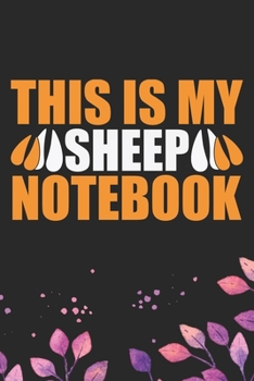 This Is My Sheep Notebook: Cool Sheep’s Journal Notebook Gifts- Sheep Lover Gifts for Women– Funny Sheep Notebook Diary – Sheep Owner Farmer Gifts. 6 x 9 in 120 pages