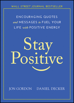 Hardcover Stay Positive: Encouraging Quotes and Messages to Fuel Your Life with Positive Energy Book