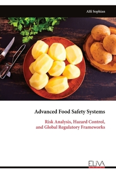 Advanced Food Safety Systems: Risk Analysis, Hazard Control, and Global Regulatory Frameworks