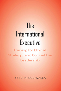 Hardcover The International Executive: Training for Ethical, Strategic and Competitive Leadership Book