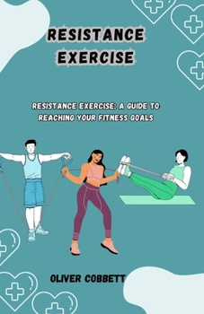 Paperback Resistance Exercise: Resistance Exercise: A Guide to Reaching Your Fitness Goals Book