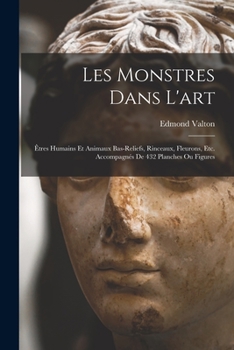 Paperback Les monstres dans l'art; êtres humains et animaux bas-reliefs, rinceaux, fleurons, etc. Accompagnés de 432 planches ou figures [French] Book