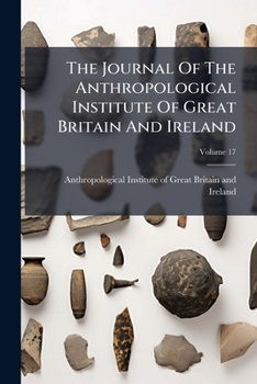 Journal of the Royal Anthropological Institute of Great Britain and Ireland, Volume 17