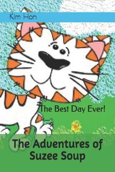 Paperback The Adventures of Suzee Soup: The Best Day Ever! Book