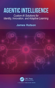 Hardcover Agentic Intelligence: Custom AI Solutions for Identity, Innovation, and Adaptive Learning Book
