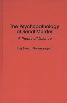 Hardcover The Psychopathology of Serial Murder: A Theory of Violence Book