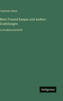 Mein Freund Kaspar und andere Erzählungen: in Großdruckschrift (German Edition)