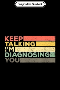 Composition Notebook: Keep Talking Diagnosing Funny Speech Pathologis Gift Journal/Notebook Blank Lined Ruled 6x9 100 Pages