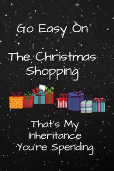 Go Easy on the Christmas Shopping : That's My Inheritance You Are Spending!