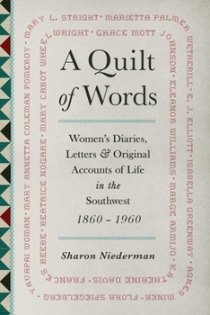 Paperback A Quilt of Words: Women's Diaries, Letters & Original Accounts of Life in the Southwest 1860-1960 Book