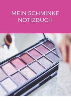 Mein Schminke Notizbuch: A5 Liniert Kosmetik Notizbuch, Make up Buch, Notizbuch für Make-up Artisten, Visagisten | 120 Seiten 6x9 DIN A5 | Organizer Schreibheft Planer (German Edition)