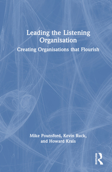 Hardcover Leading the Listening Organisation: Creating Organisations that Flourish Book