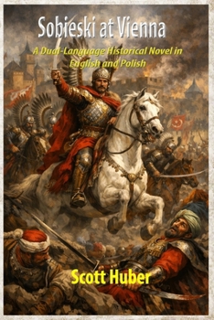 Sobieski at Vienna: A Dual-Language Historical Novel in English and Polish