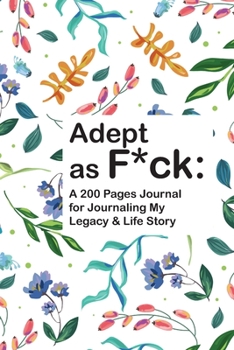 Paperback Adept as F*ck: A 200 Pages Journal for Journaling My Legacy & Life Story Book