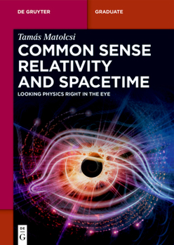 Paperback Common Sense Relativity and Spacetime: Looking Physics Right in the Eye Book