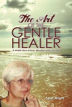 Paperback The Art of the Gentle Healer: A Simple Story of Love, Devotion and Courage Book