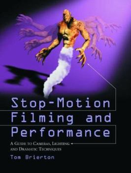 Paperback Stop-Motion Filming and Performance: A Guide to Cameras, Lighting and Dramatic Techniques Book