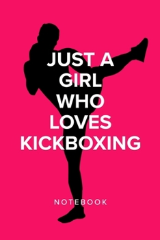 Just A Girl Who Loves Kickboxing - Notebook: Blank College Ruled Gift Journal