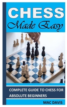 Paperback Chess Made Easy: Complete Guide To Chess For Absolute Beginners Book