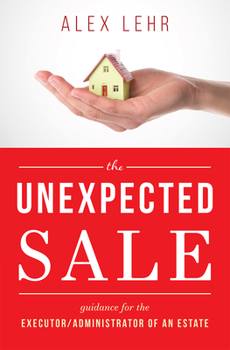 Hardcover The Unexpected Sale: Guidance for the Executor/Administrator of an Estate Book