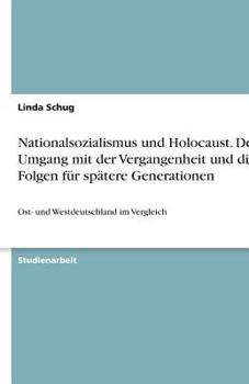 Paperback Nationalsozialismus und Holocaust. Der Umgang mit der Vergangenheit und die Folgen für spätere Generationen: Ost- und Westdeutschland im Vergleich [German] Book