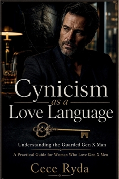 Paperback Cynicism as a Love Language: A Practical Translation Guide for Loving, Understanding, and Connecting with the Guarded Gen X Man Decoding Sarcasm, Emot Book