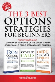 Paperback The 3 Best Options Strategies For Beginners: The Ultimate Guide To Making Extra Income On The Side By Trading Covered Calls, Credit Spreads & Iron Con Book
