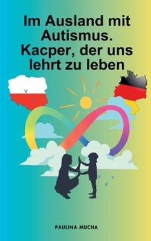 Paperback Im Ausland mit Autismus. Kacper, der uns lehrt zu leben [German] Book