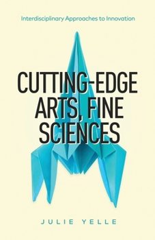 Paperback Cutting-Edge Arts, Fine Sciences: Interdisciplinary Approaches to Innovation Book