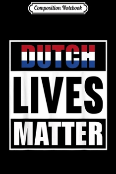 Composition Notebook: Dutch Lives Matter Dutch Pride  Journal/Notebook Blank Lined Ruled 6x9 100 Pages