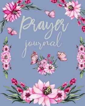 Prayer Journal: Notebook for Writing Prayers, Bible Verses, Thoughts, Answered Prayer & Reflections