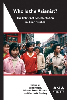 Paperback Who Is the Asianist?: The Politics of Representation in Asian Studies Book