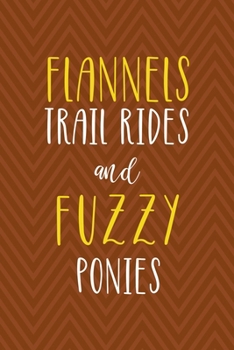 Paperback Flannels Trail Rides And Fuzzy Ponies: Notebook Journal Composition Blank Lined Diary Notepad 120 Pages Paperback Brown Zigzag Fuzzy Book