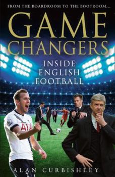 Hardcover Game Changers: Inside English Football: From the Boardroom to the Bootroom Book