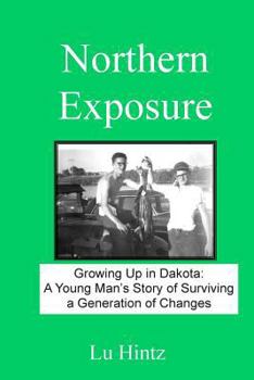 Paperback Northern Exposure: Growing up in Dakota: A young man's story of surviving a generation of changes Book