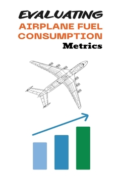 Paperback Evaluating Airplane Fuel Consumption Metrics Book