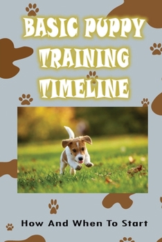 Paperback Basic Puppy Training Timeline: How And When To Start: Train Your Dog To Sit Book