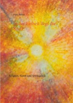 Paperback In der Einheit liegt die Kraft: Religion, Kunst und Spiritualität [German] Book