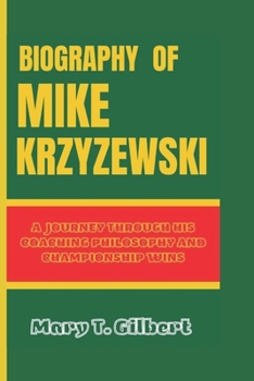 Paperback Biography of Mike Krzyzewski: A journey through his coaching philosophy and championship wins Book