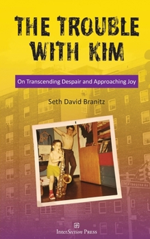 Paperback The Trouble With Kim: On Transcending Despair and Approaching Joy Book