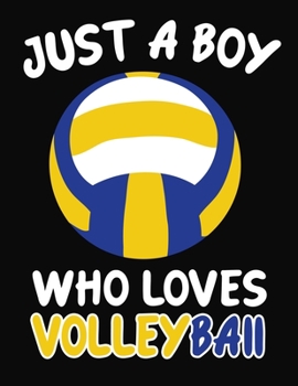 Paperback Just a Boy Who Loves Volleyball: Journal / Notebook Gift For Boys, Blank Lined 109 Pages, Volleyball Lovers perfect Christmas & Birthday Or Any Occasi Book