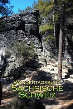 Paperback Wandertagebuch S?chsische Schweiz: Eine Urlaubserinnerung an die S?chsische Schweiz [German] Book