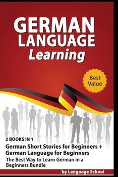 Paperback German Language Learning: 2 BOOKS IN 1: German Short Stories for Beginners + German Language for Beginners, The Best Way to Learn German in a Be Book
