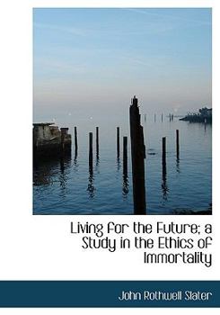 Hardcover Living for the Future; A Study in the Ethics of Immortality Book