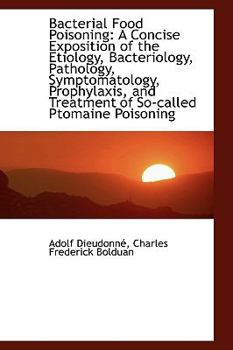 Paperback Bacterial Food Poisoning: A Concise Exposition of the Etiology, Bacteriology, Pathology, Symptomatol Book
