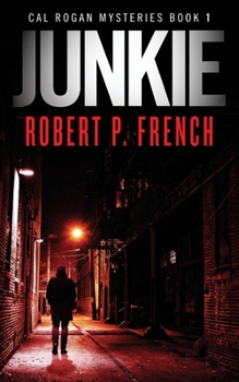 Junkie - Book #1 of the Cal Rogan Mysteries