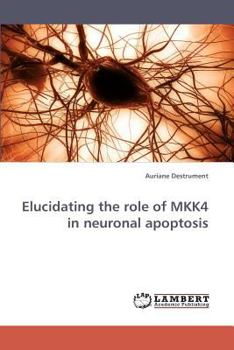 Paperback Elucidating the role of MKK4 in neuronal apoptosis Book