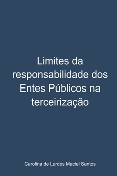 LIMITES DA RESPONSABILIDADE DOS ENTES PÚBLICOS NA TERCEIRIZAÇÃO